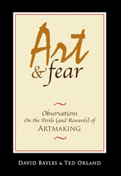 David Bayles & Ted Orland | Art & Fear: Observations on the Perils (and Rewards) of Artmaking