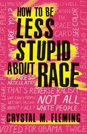 Crystal M. Fleming | How to Be Less Stupid About Race