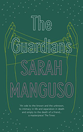 Sarah Manguso | The Guardians: An Elegy